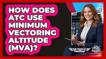 How Does ATC Use Minimum Vectoring Altitude (MVA)? - Air Traffic Insider