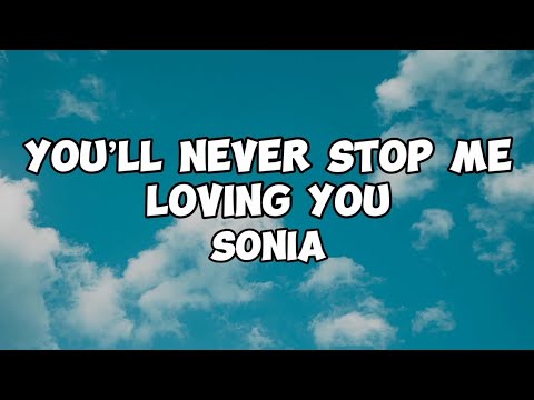 YOU’LL NEVER STOP ME LOVING YOU - SONIA || LYRICS