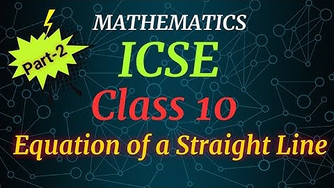 Equation of a Straight Line (Part-2) Class 10 ICSE