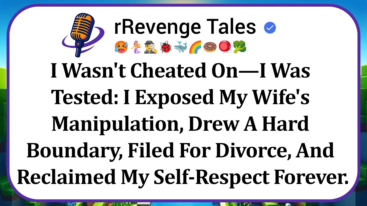 I Wasn't Cheated On—I Was Tested: I Exposed My Wife's Manipulation, Drew A Hard Boundary, Filed For