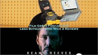 Film Geeks Podcast 010 - Lego Batman + John Wick Chapter 2 Review