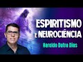 HAROLDO DUTRA DIAS - ESPIRITISMO, VIDA E NEUROCIÊNCIA