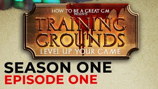 GM Training Grounds Eps 1 - Level Up Your Game