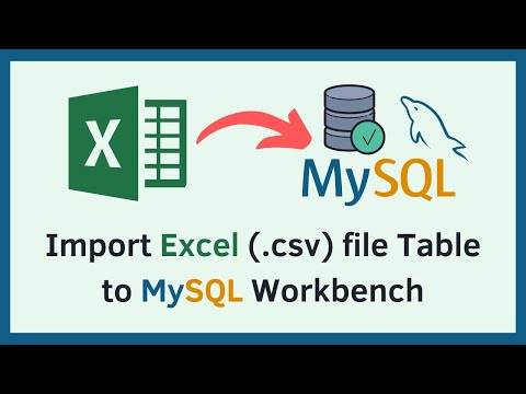 How to Import Excel File (CSV) to MySQL Workbench in Minutes