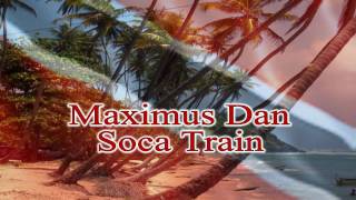 Video thumbnail of "Maximus Dan - Soca Train Hi Def"