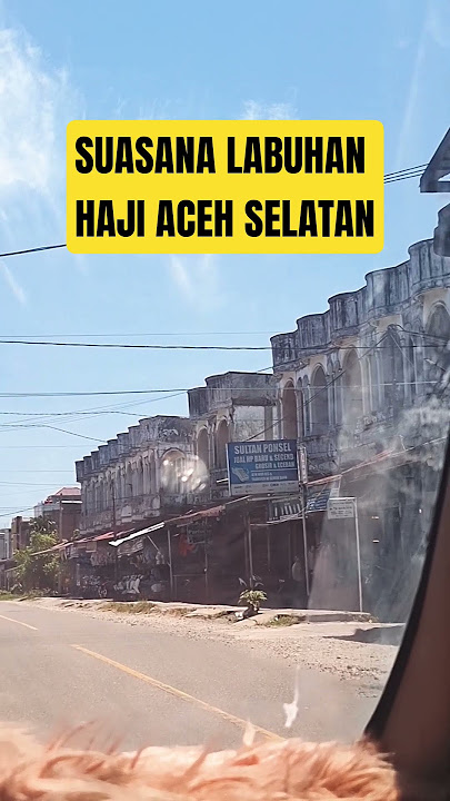 SUASANA LABUHAN HAJI ACEH SELATAN, ACEH ?