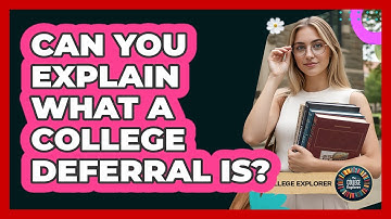 Can You Explain What a College Deferral Is?