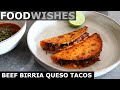 Beef Birria Queso Tacos with Consomé - Food Wishes