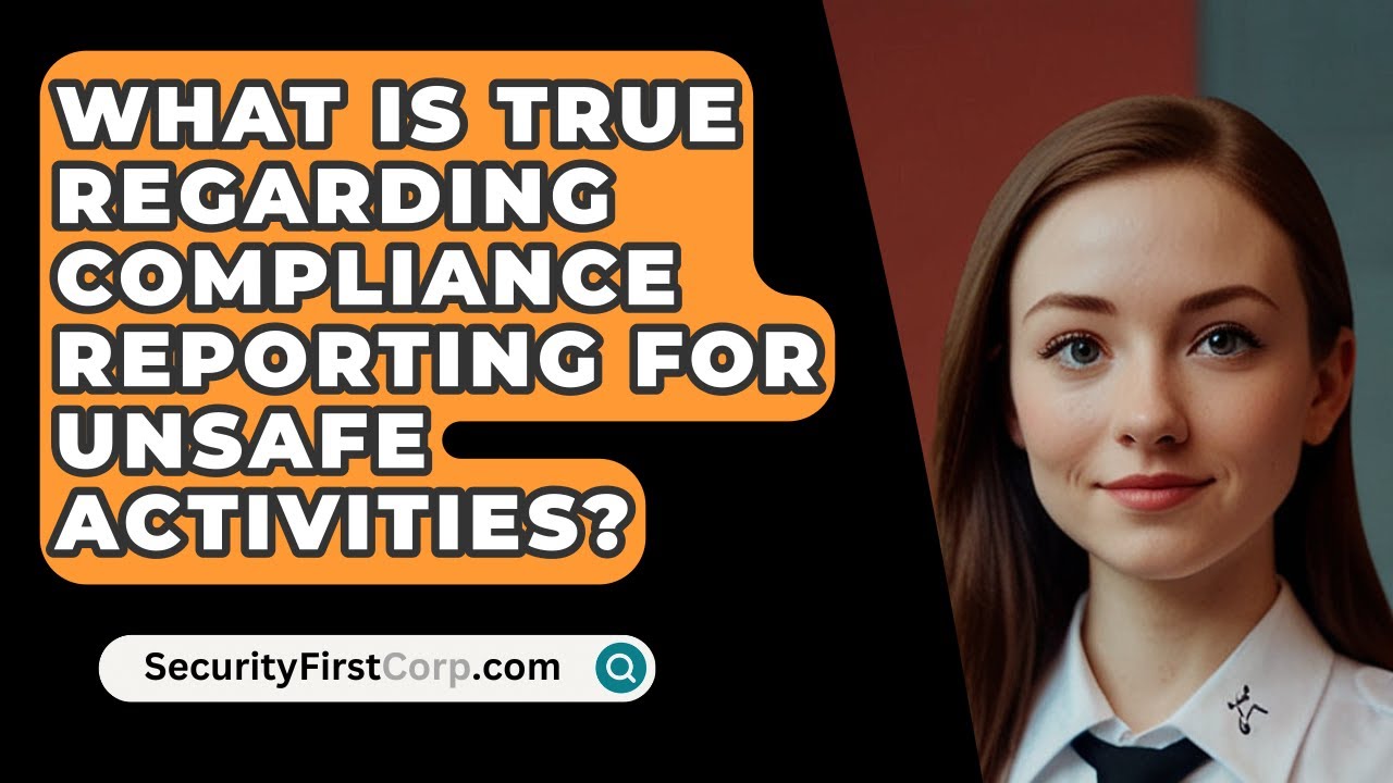 What Is True Regarding Compliance Reporting For Unsafe Activities
