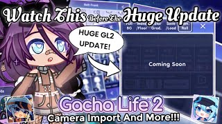 Watch This First Before The Huge Update In Gacha Life 2 | Camera Import And More!!!