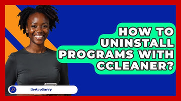 How To Uninstall Programs With CCleaner? - Be App Savvy