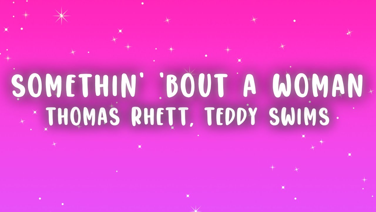 Thomas Rhett - Somethin' 'Bout A Woman (Lyrics) ft. Teddy Swims Thomas Rhett - Somethin' 'Bout A Woman (Lyrics) ft. Teddy Swims