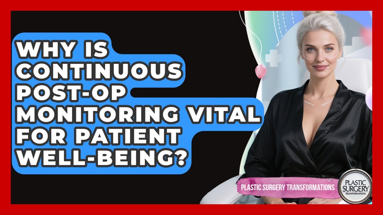 Why Is Continuous Post-op Monitoring Vital For Patient Well-being ...