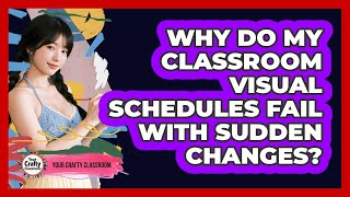 Why Do My Classroom Visual Schedules Fail With Sudden Changes? - Your Crafty Classroom