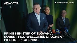 Prime Minister of Slovakia Robert Fico welcomes Druzhba pipeline reopening