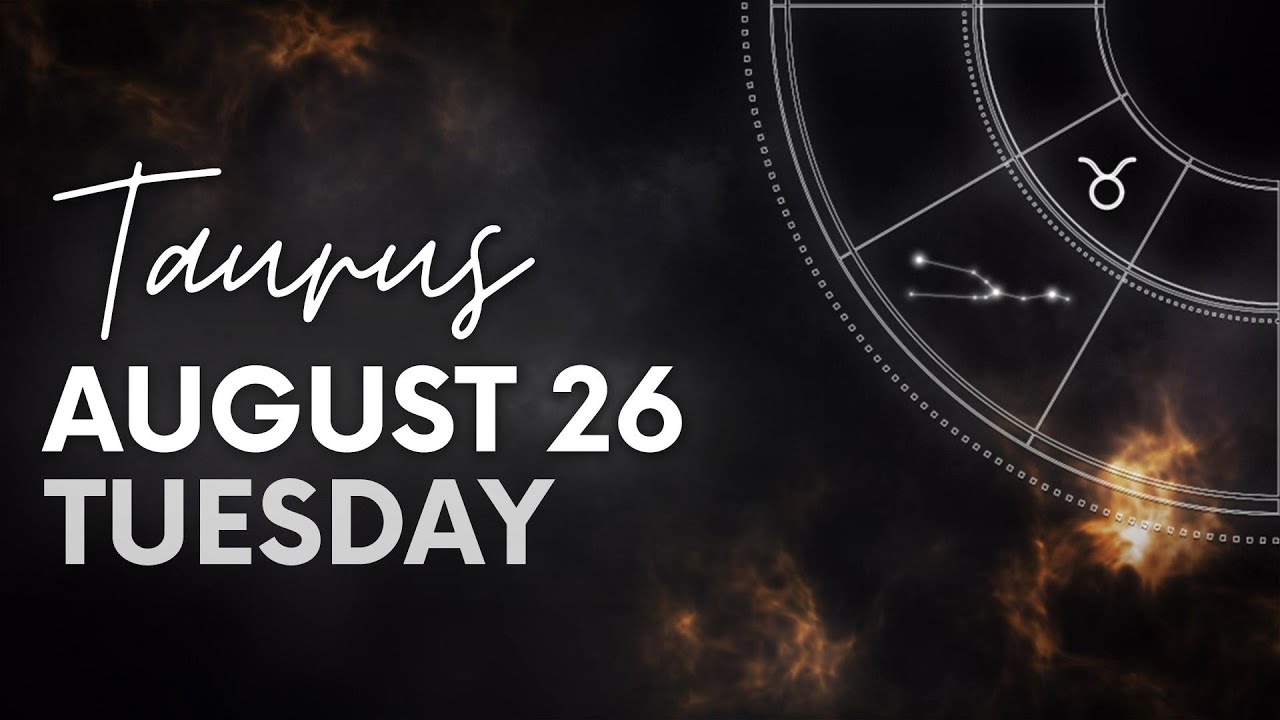Taurus - Today Horoscope - August 26, 2025