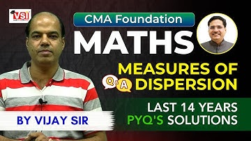 Measures of Dispersion – CMA Foundation Maths | 14 Years PYQ Solutions to Boost Exam Score!