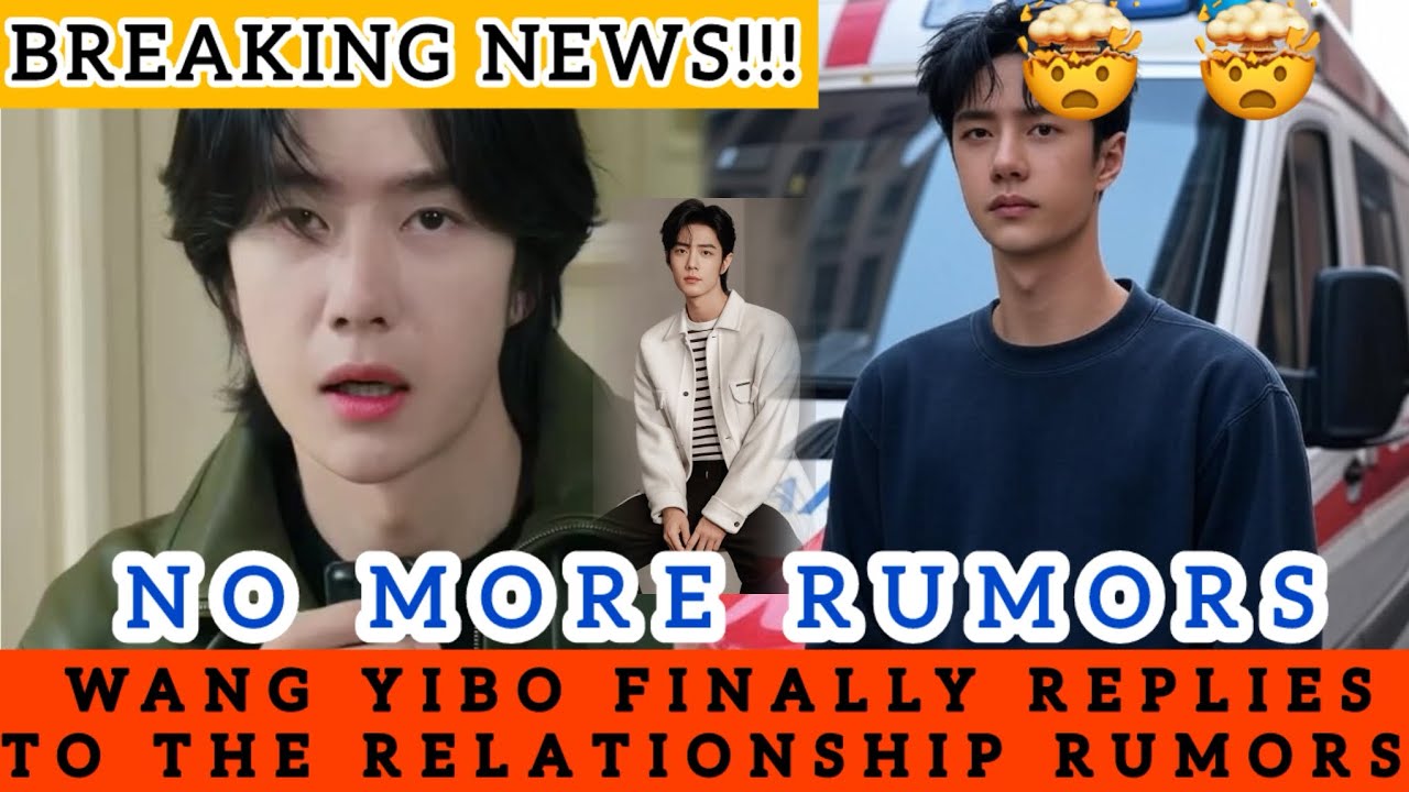 BREAKING NEWS!!!: Wang Yibo SPEAKS OUT About Xiao Zhan Romance Rumors! ❤️🔥