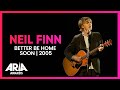 Neil finn better be home soon  2005 aria awards