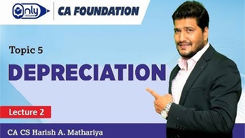 Depreciation | Lecture 02 | CA CS Harish A Mathariya