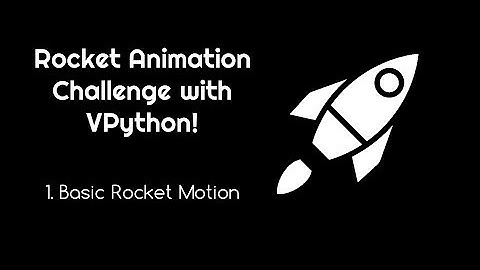 Rocket Animation Challenge with VPython 1 Basic Rocket Motion