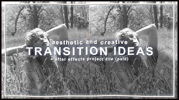 aesthetic / creative transition ideas + after effects project file | klqvsluv