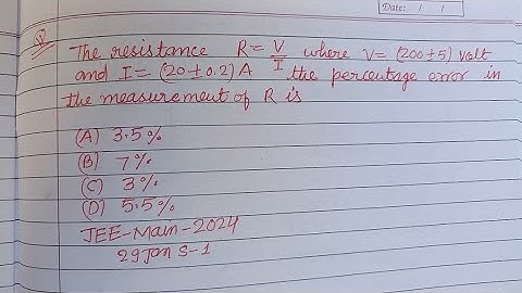 The resistance R = V/I where V = (200±5) volt and I= (20±0.2)A the percentage error.. | jee physics