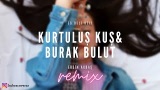 Kurtuluş Kuş & Burak Bulut - Es Deli Deli  (Ersin Akbaş Remix) Kubracoverss Resimi
