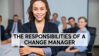 The Responsibilities of a Change Manager