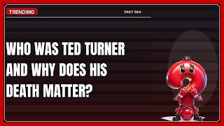 Who Was Ted Turner and Why Does His Death Matter in 2026? Wealth