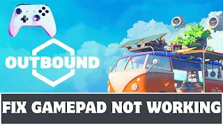 How To Fix Controller or Gamepad Not Working In Outbound