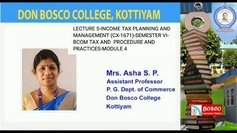 LECTURE 5-INCOME TAX PLANNING AND MANAGEMENT -SEM VI- BCOM TAX AND  PROCEDURE AND PRACTICES-MODULE 4