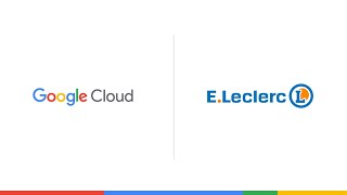 A Google Cloud and E.Leclerc Partnership