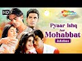 Pyaar Ishq Aur Mohabbat 2001 Arjun Rampal Kirti Reddy Aftab Superhit Romantic Songs Jukebox