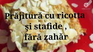 Prăjitură Cu Ricotta Și Stafide Fara Zahăr