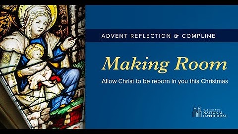 December 23, 2020: Advent Reflections & Compline at Washington National Cathedral