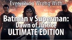 Everything Wrong With Batman v Superman: Dawn of Justice ULTIMATE EDITION