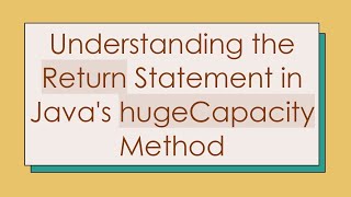Understanding the Return Statement in Java's hugeCapacity Method
