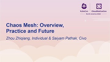 Chaos Mesh: Overview, Practice and Future - Zhou Zhiqiang, Individual & Saiyam Pathak, Civo