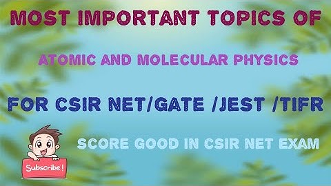 Most important topics of atomic and molecular physics for CSIR NET / GATE/JEST/TIFR.