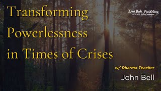 Transforming Powerlessness in Times of Crises | John Bell | 20240503