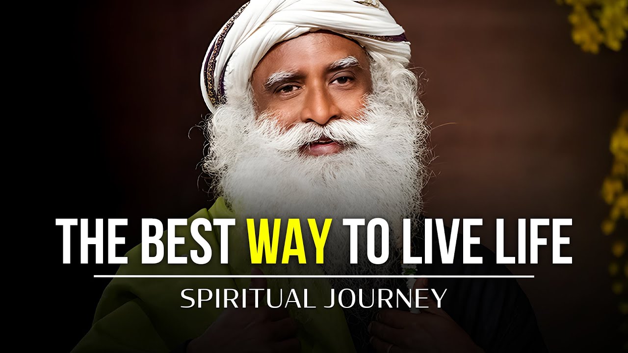 Live Life to the fullest  Sadhguru  Spiritual Journey