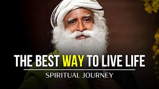Live Life to the fullest | Sadhguru | Spiritual Journey