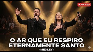 O Ar que Eu Respiro _ Eternamente Santo (Medley) — Ao Vivo