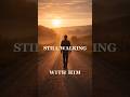 Still Walking With Him | Blessed On The Road