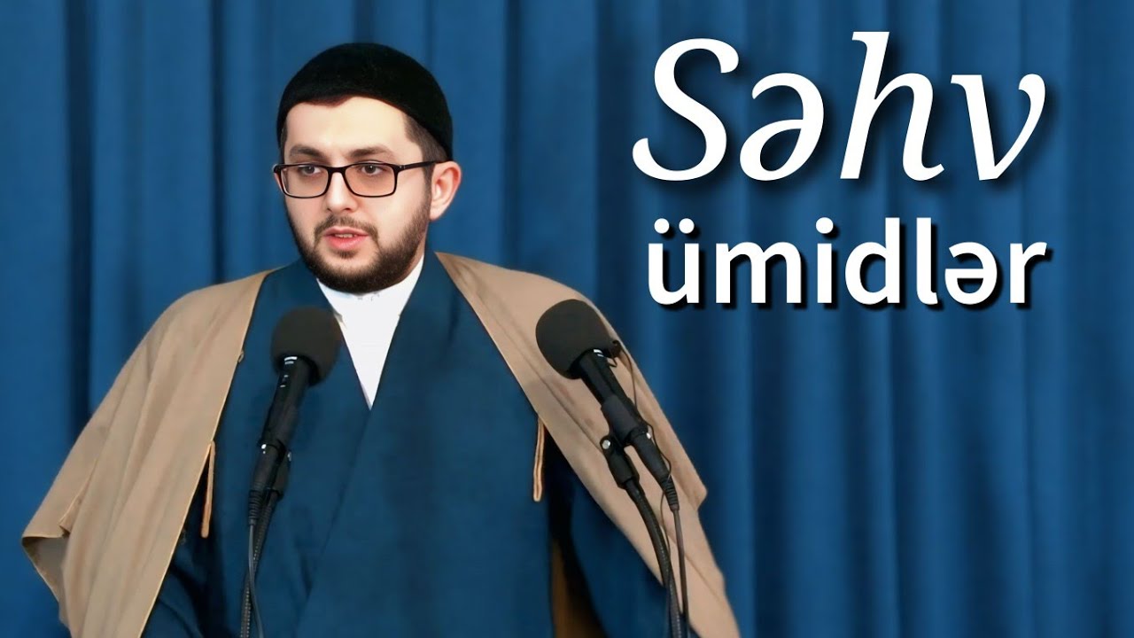Səhv olunan ümidlər - Cümə xütbəsi - Hacı Bəşir Mənsurov 