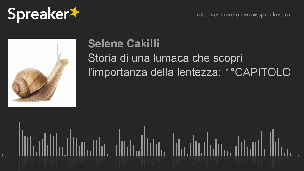 Storia di una lumaca che scoprì l'importanza della lentezza: 1°CAPITOLO  (creato con Spreaker) 