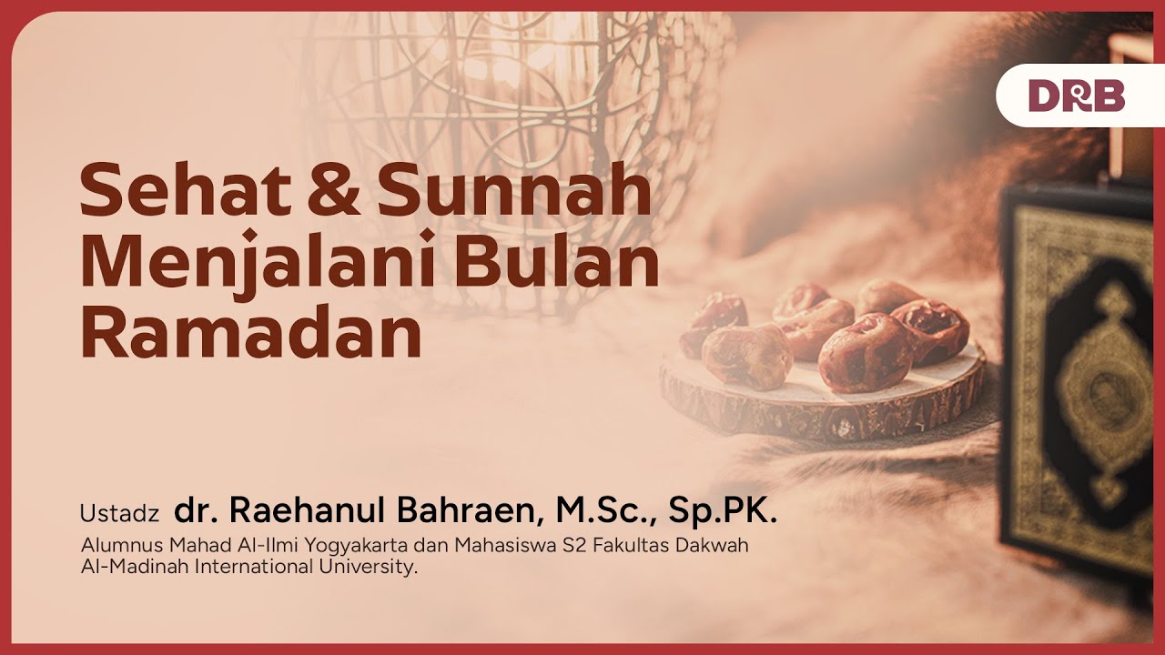 Sehat & Sunnah Menjalani Bulan Ramadhan | Ustadz dr. Raehanul Bahraen, M.Sc., Sp.PK.
