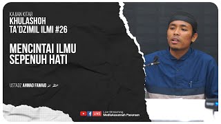 🔴[ LIVE ] 26. MENCINTAI ILMU SEPENUH HATI | Ustadz Ahmad Fawaid