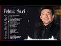 Patrick bruel best of full album les meilleures chansons de patrick bruel